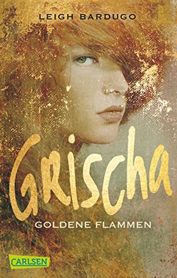 Cover Art for 9783551313263, Grischa 01: Goldene Flammen by Leigh Bardugo