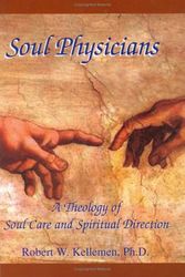 Cover Art for 9780974906638, Soul Physicians: A Theology of Soul Care And Spiritual Direction by Robert W Kellemen