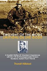 Cover Art for 9781874622161, Twilight of the Gods: A Swedish Waffen-SS Volunteer's Experiences with the 11th SS-Panzergrenadier Division Nordland, Eastern Front 1944-45 by Thorolf Hillblad