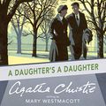 Cover Art for B0070XYX8A, A Daughter’s a Daughter: A Mary Westmacott Novel by Agatha Christie