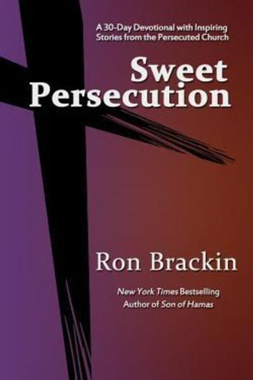 Cover Art for 9780983447689, Sweet Persecution: A 30-Day Devotional with Inspiring Stories from the Persecuted Church by Ron Brackin