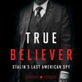 Cover Art for 9781476763767, True Believer: Stalin S Last American Spy by Kati Marton