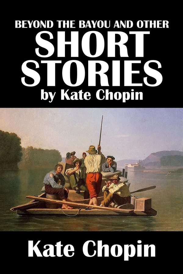 Cover Art for 1230000122637, Beyond the Bayou and Other Short Stories by Kate Chopin by Kate Chopin
