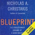 Cover Art for B07PLJJPHL, Blueprint: The Evolutionary Origins of a Good Society by Nicholas A. Christakis
