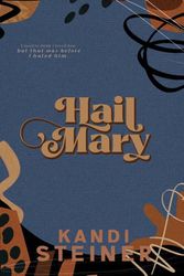 Cover Art for 9798986558776, Hail Mary by Kandi Steiner