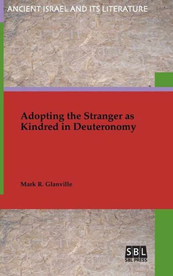 Cover Art for 9780884143116, Adopting the Stranger As Kindred in DeuteronomyAncient Israel and Its Literature by Mark R. Glanville