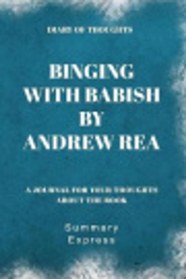 Cover Art for 9781079525052, Diary of Thoughts: Binging with Babish by Andrew Rea - A Journal for Your Thoughts About the Book by Summary Express
