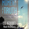 Cover Art for 0025986359409, Today's Moment of Truth: Devotions to Deepen Your Faith in Christ by Strobel, Lee, Mittelberg, Mark