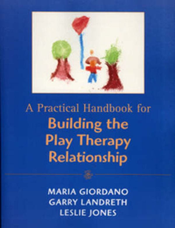 Cover Art for 9780765701114, A Practical Handbook for Building the Play Therapy Relationship by Maria A. Giordano