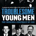 Cover Art for 9780747585480, Troublesome Young Men by Lynne Olson
