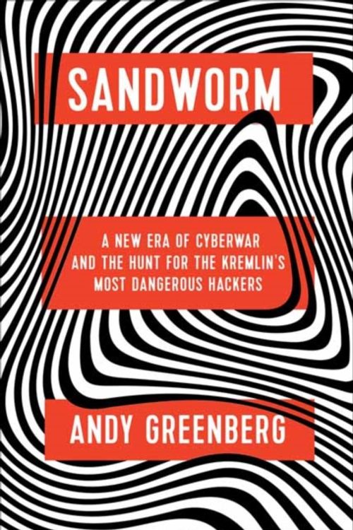 Cover Art for 9780385544405, Sandworm: A New Era of Cyberwar and the Hunt for the Kremlin's Most Dangerous Hackers by Andy Greenberg