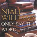 Cover Art for 9780330475433, Only Say the Word by Niall Williams