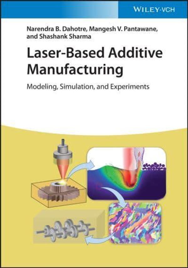 Cover Art for 9783527347919, Laser-Based Additive Manufacturing: Modeling, Simulation, and Experiments by Dahotre, Narendra B., Pantawane, Mangesh V., Sharma, Shashank