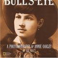 Cover Art for 9780792270089, Bull’s-Eye: A Photobiography of Annie Oakley by Sue Macy