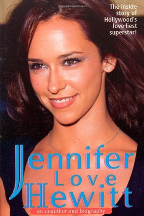 Cover Art for 9780312969912, Jennifer Love Hewitt: An Unauthorized Biography by Anna Louise Golden
