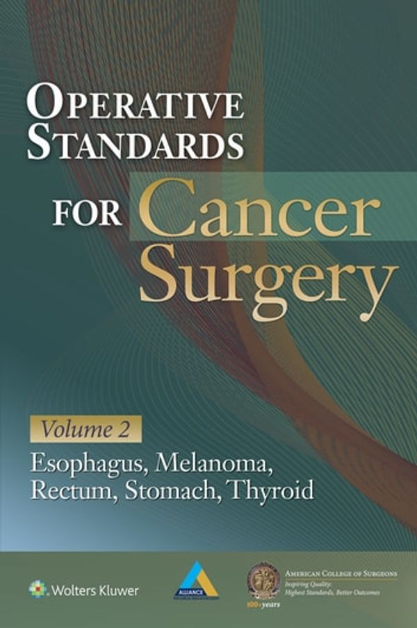 Cover Art for 9781496337054, Operative Standards for Cancer Surgery: Volume II: Esophagus, Melanoma, Rectum, Stomach, Thyroid by American College of Surgeons Clinical Research Program, Matthew Katz