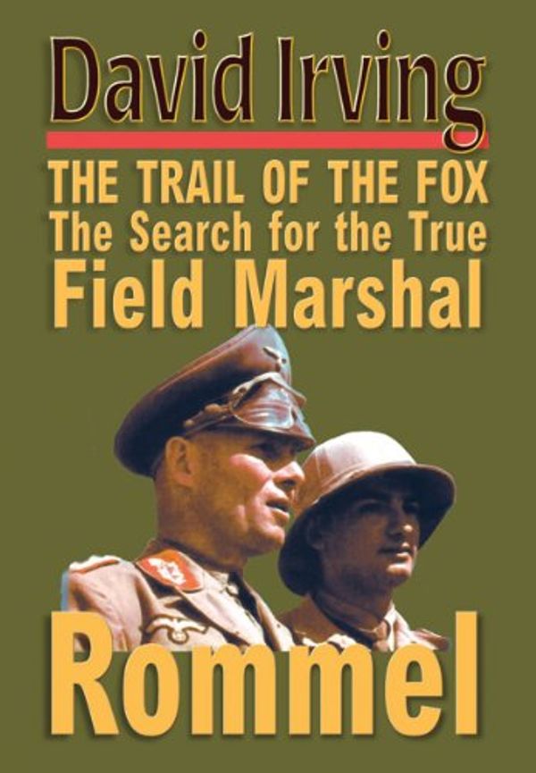 Cover Art for B00EO33J7U, THE TRAIL OF THE FOX The Search for the True Field Marshall by David Irving