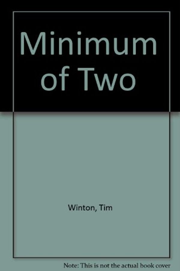 Cover Art for 9780689119781, Minimum of Two by Tim Winton