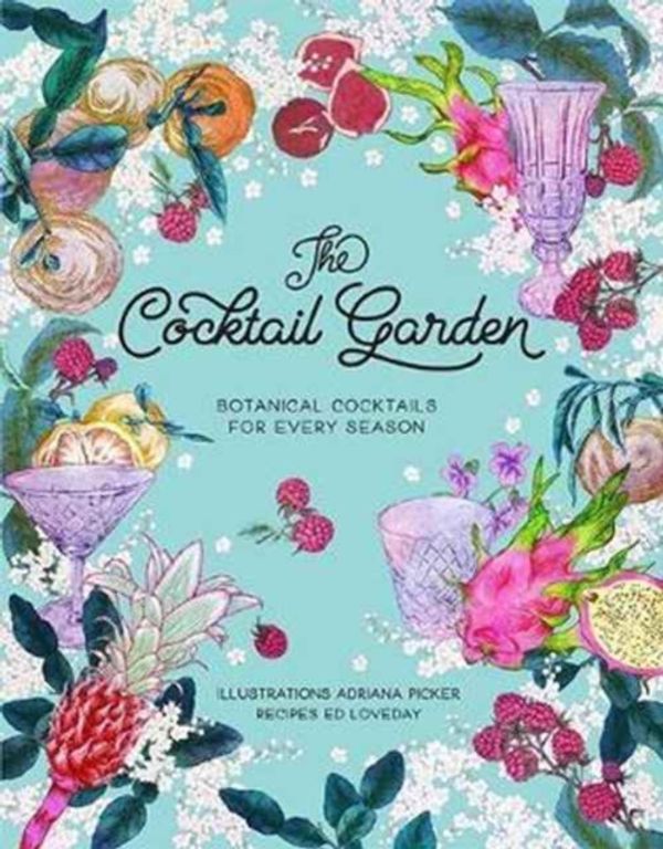 Cover Art for 9781743792858, The Cocktail Garden: Botanical Cocktails for Every Season by Adriana Picker