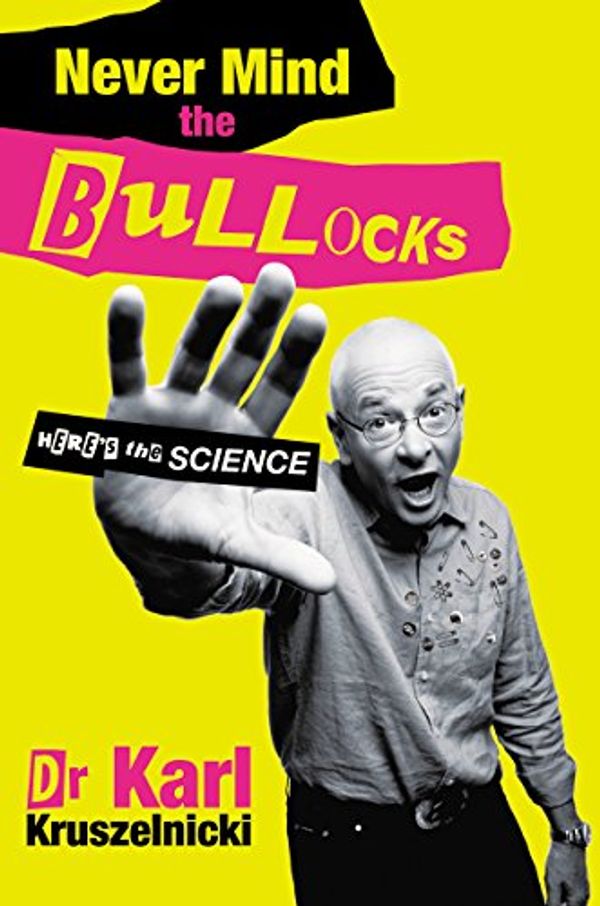 Cover Art for B003WJQ7B2, Never Mind the Bullocks, Here's the Science by Karl Kruszelnicki