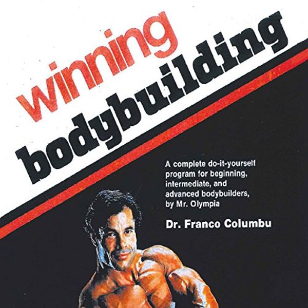 Cover Art for B078NY2XSC, Winning Bodybuilding: A Complete Do-It-Yourself Program for Beginning, Intermediate, and Advanced Bodybuilders by Mr. Olympia by Franco Columbu