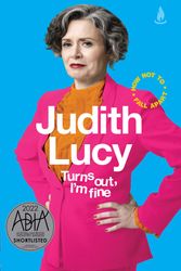 Cover Art for 9781761420856, Turns Out, I'm Fine: How Not To Fall Apart by Judith Lucy