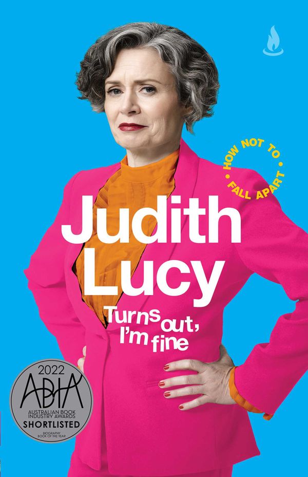 Cover Art for 9781761420856, Turns Out, I'm Fine: How Not To Fall Apart by Judith Lucy