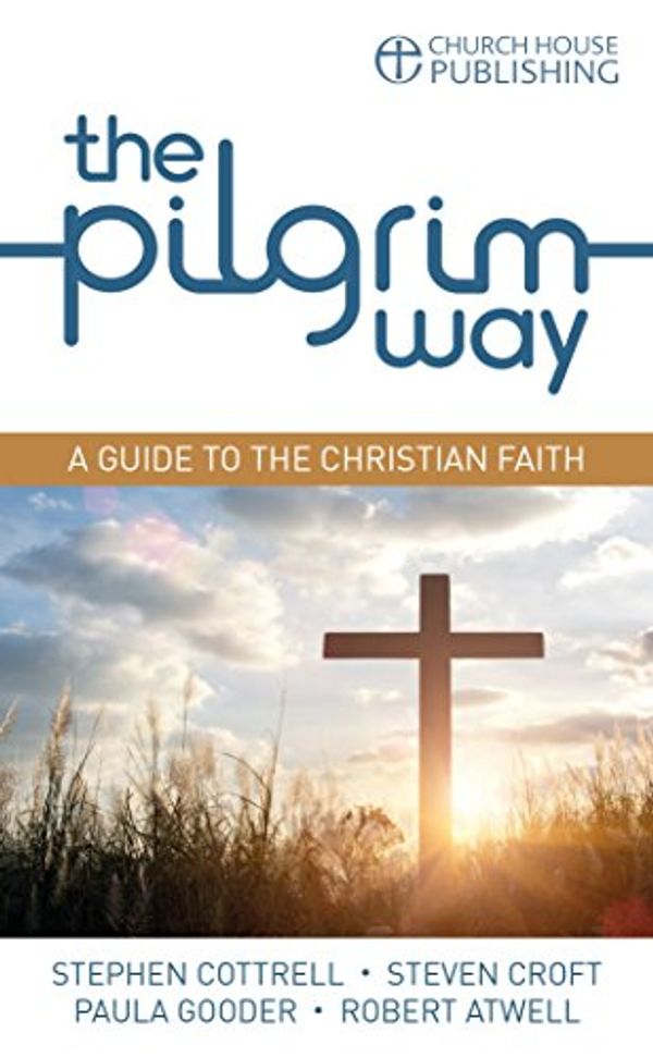 Cover Art for 9781781400753, The Pilgrim Way (pack of 6): A guide to the Christian faith (Pilgrim Course) by Professor of Music Stephen Cottrell, Steven Croft, Paula Gooder, Robert Atwell