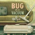 Cover Art for 9781770496460, Bug in a Vacuum by Melanie Watt