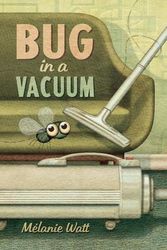 Cover Art for 9781770496460, Bug in a Vacuum by Melanie Watt