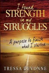 Cover Art for 9781544195087, I Found Strength In My Struggles by Tressa Devonne