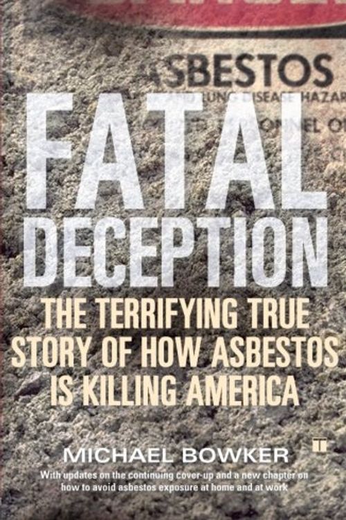 Cover Art for 9780743251433, Fatal Deception: The Terrifying True Story of How Asbestos Is Killing America by BOWKER M