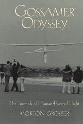 Cover Art for 9780760320518, Gossamer Odyssey: The Triumph of Human-Powered Flight by Morton Grosser