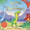 Cover Art for 9781509885541, Say Hello to the Dinosaurs! by Ian Whybrow