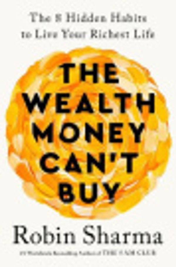 Cover Art for 9781529932553, The Wealth Money Can't Buy by Robin Sharma