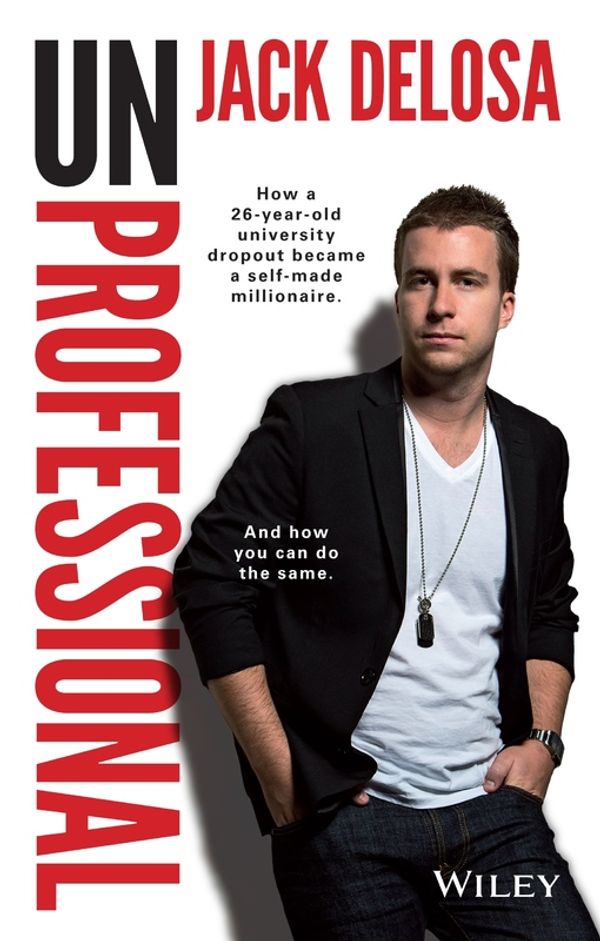 Cover Art for 9780730309239, UnProfessional: How a 26-year-old university dropout became a self-made millionaire by Jack Delosa