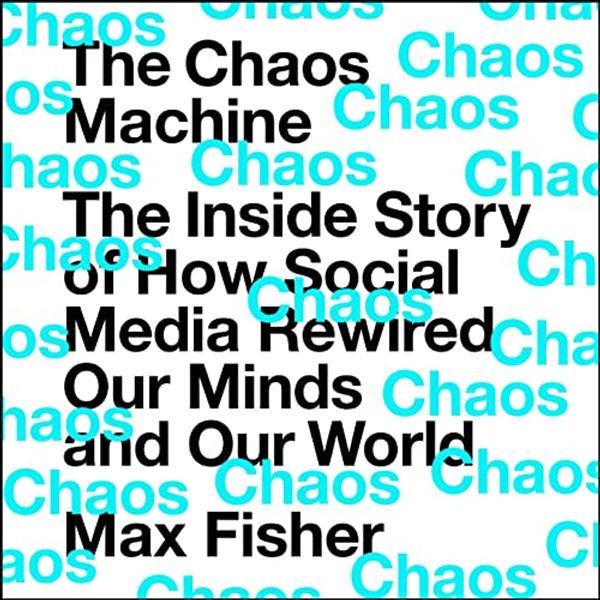 Cover Art for B09NMHJRFW, The Chaos Machine by Max Fisher