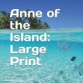 Cover Art for 9781792817892, Anne of the Island: Large Print by Lucy Maud Montgomery