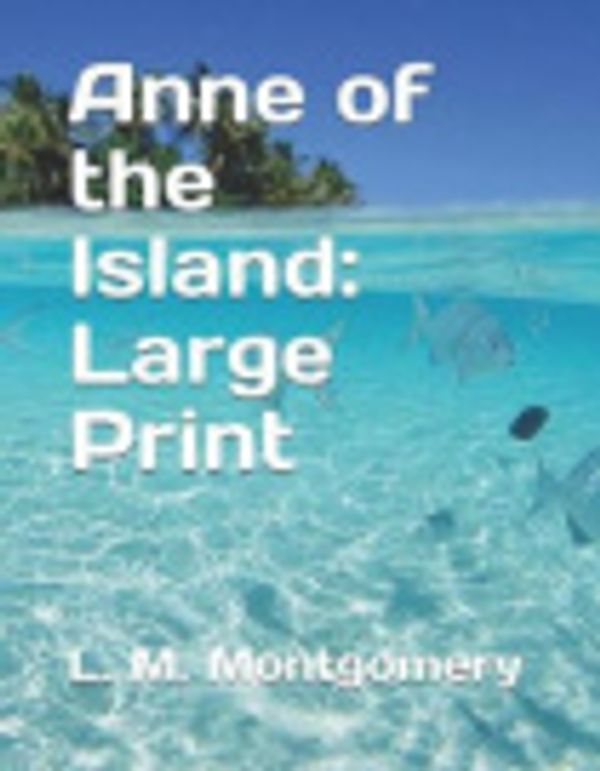 Cover Art for 9781792817892, Anne of the Island: Large Print by Lucy Maud Montgomery