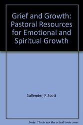 Cover Art for 9780809126521, Grief and Growth: Pastoral Resources for Emotional & Spiritual Growth by R.Scott Sullender