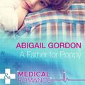Cover Art for 9780263246964, A Father for Poppy (Mills & Boon Medical) by Abigail Gordon