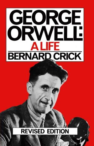Cover Art for 9781787300927, George Orwell: A Life by Bernard Crick