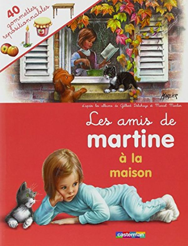 Cover Art for 9782203106338, Les Amis De Martine (Avec 40 Gommettes Repositionnables): Les Amis De Martine a LA Maison (French Edition) by Gilbert Delahaye, GIL MARLIER, Marcel Marlier