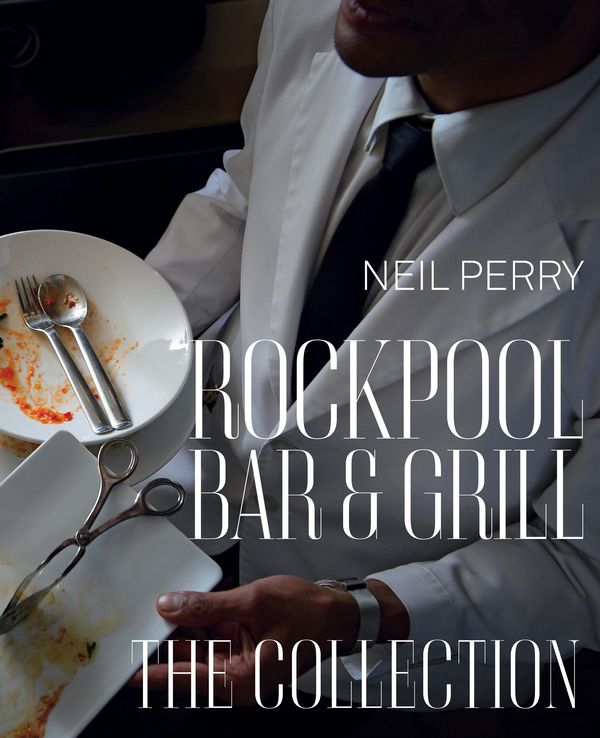 Cover Art for 9781742667775, Rockpool Bar & Grill: The Collection by Neil Perry