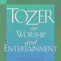 Cover Art for 9780875097152, Tozer on Worship and Entertainment: Selected Excerpts by Tozer, A. W.