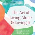 Cover Art for 9781760634582, The Art of Living Alone and Loving ItYour inspirational toolkit for a whole and happ... by Jane Mathews