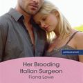 Cover Art for 9781742787381, Her Brooding Italian Surgeon by Fiona Lowe