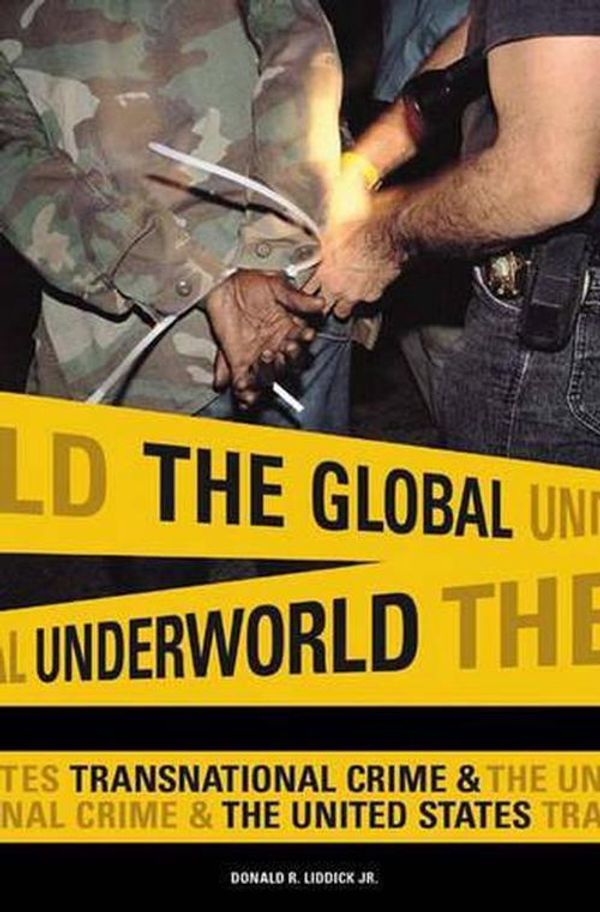 Cover Art for 9780275980740, The Global Underworld by Donald R. Liddick