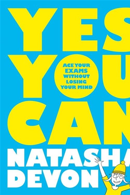 Cover Art for 9781529020748, Yes You Can: Ace Your Exams Without Losing Your Mind by Natasha Devon
