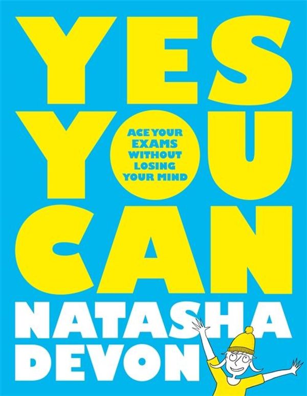 Cover Art for 9781529020748, Yes You Can: Ace Your Exams Without Losing Your Mind by Natasha Devon